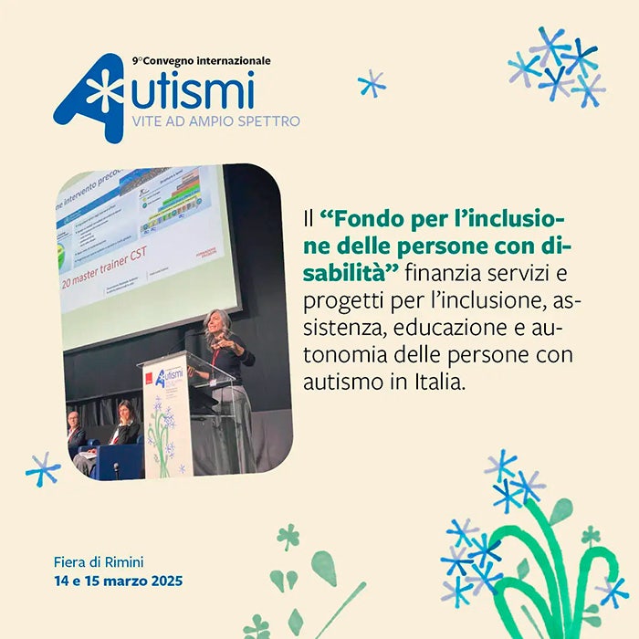 Il "Fondo per l'inclusione delle persone con di- sabilità" finanzia servizi e progetti per l'inclusione, as- sistenza, educazione e autonomia delle persone con autismo in Italia.